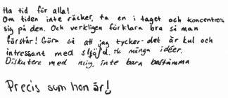 Elevers syn på slöjdlärarna När eleverna ombads att med egna ord svara på hur en bra slöjdlärare skall vara handlar många svar om att se eleven: Elevcitat Elevcitat Elevcitat Elevsvaren visar att