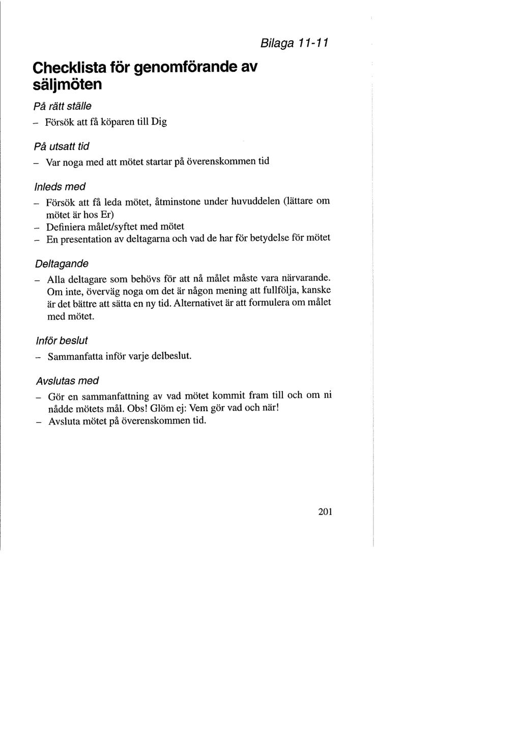 Bilaga 11-11 Checklista för genomförande av sälj möten På rätt ställe - Försök att få köparen till Dig På utsatt tid - Var noga med att mötet startar på överenskommen tid Inleds med - Försök att få
