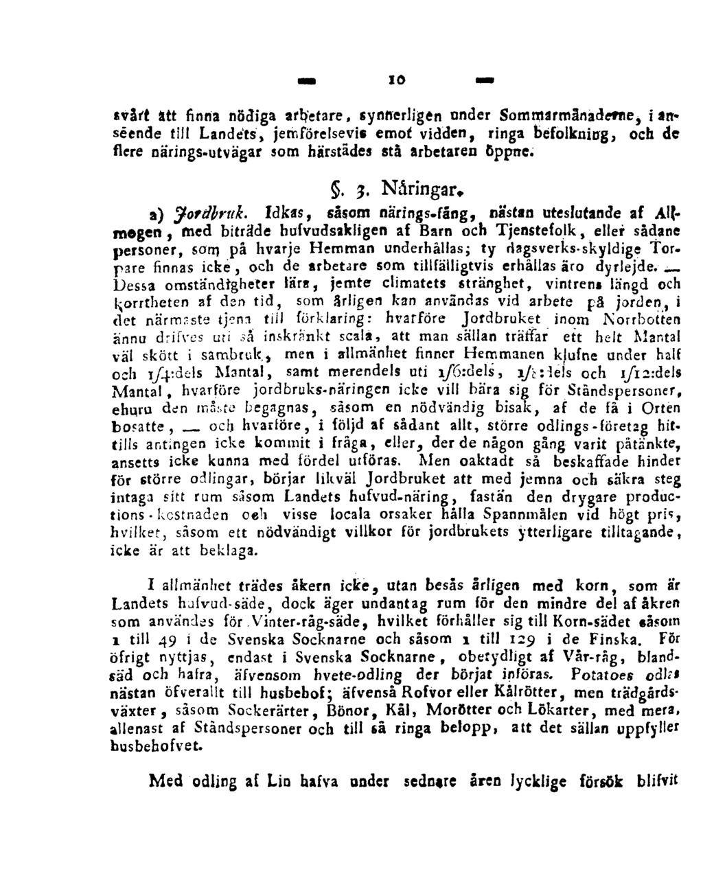 10 svårt att finna nödiga arbetare, synnerligen under Sommarmlnademej i anseende till Landets, jemförelsevis emot vidden, ringa befolkning, och de flere närings-utvägar som härstädes stå arbetaren