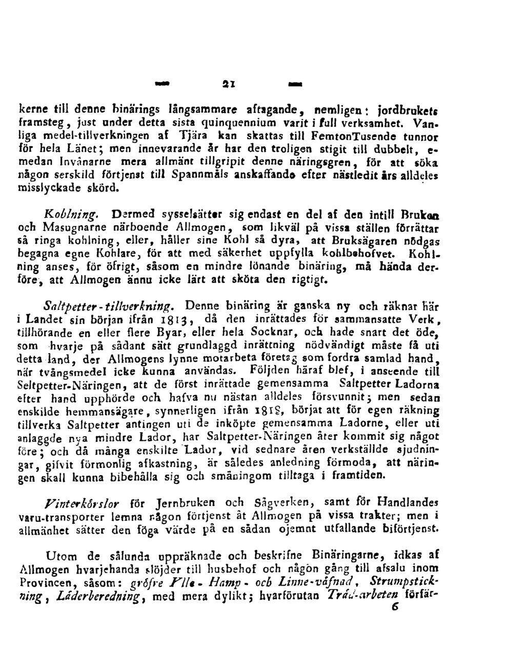 21 kerne till denne binärings långsammare aftagande, nemligen : jordbrukets framsteg, just under detta sista quinquennium varit i full verksamhet.
