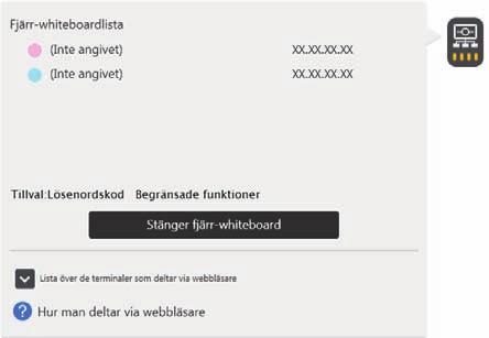 Kontrollerar status för den fjärrstyrda whiteboardtavlan Kontrollerar status för den fjärrstyrda whiteboardtavlan När du trycker på, ikonen Dela, under en fjärrstyrd whiteboardsession kan du