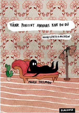 Titel: TÄNK POSITIVT ANNARS KAN DU DÖ Författare: Marie Tillman Illustrationer: Marie Tillman Sidantal: 200 Storlek: 200