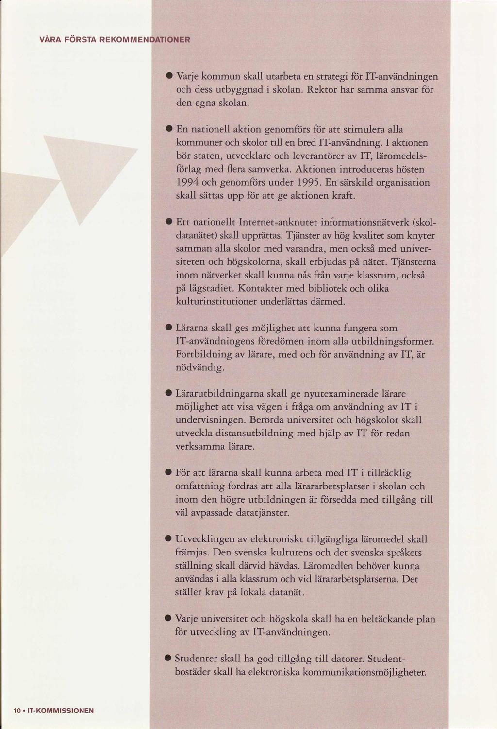 VÅRA FÖRSTA REKMMENDATINER Varje kommun skall utarbeta strateg ITanvändnng dess utbyggnad skolan. Rektor har samma ansvar d egna skolan.