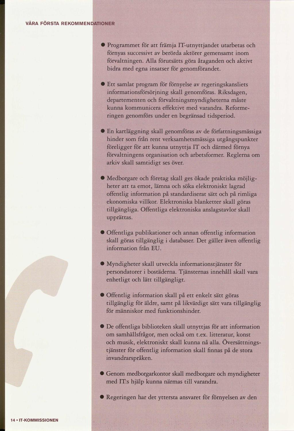 VÅRA FÖRSTA REKMMENDATINER 0 Programmet främja ITutnyttjandet utarbetas nyas successvt berörda aktörer gemsamt nom valtnng. Alla utsätts göra åtagand aktvt bdra med egna nsatser gomandet.