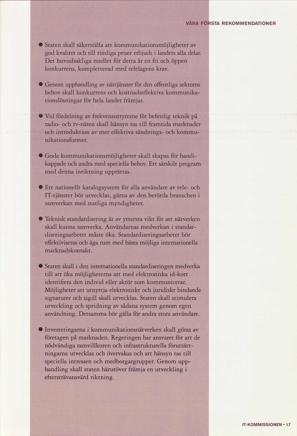 VÅRA FÖRSTA REKM M EN DATIN ER Stat skall säkerställa kommunkatonsmöjlgheter god kvaltet tll rmlga prser erbjuds landets alla delar.