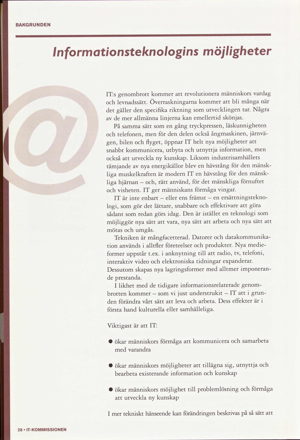 BAKGRUNDEN Informatonsteknologns möjlgheter IT:s det gombrott levnadssätt. gäller d kommer revolutonera männskors vardag Överrasknngarna kommer bl många när specfka rktnng utvecklng tar.