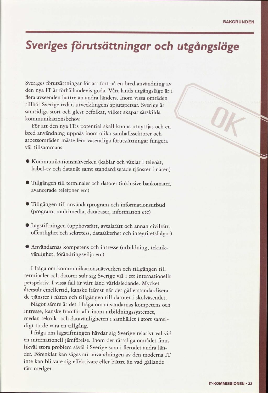 BAKGRUNDEN Sverges utsättnngar utgångsläge Sverges utsättnngar fort nå bred användnng d nya IT är hållandevs goda. Vårt lands utgångsläge är Hera sed bättre än andra länders.