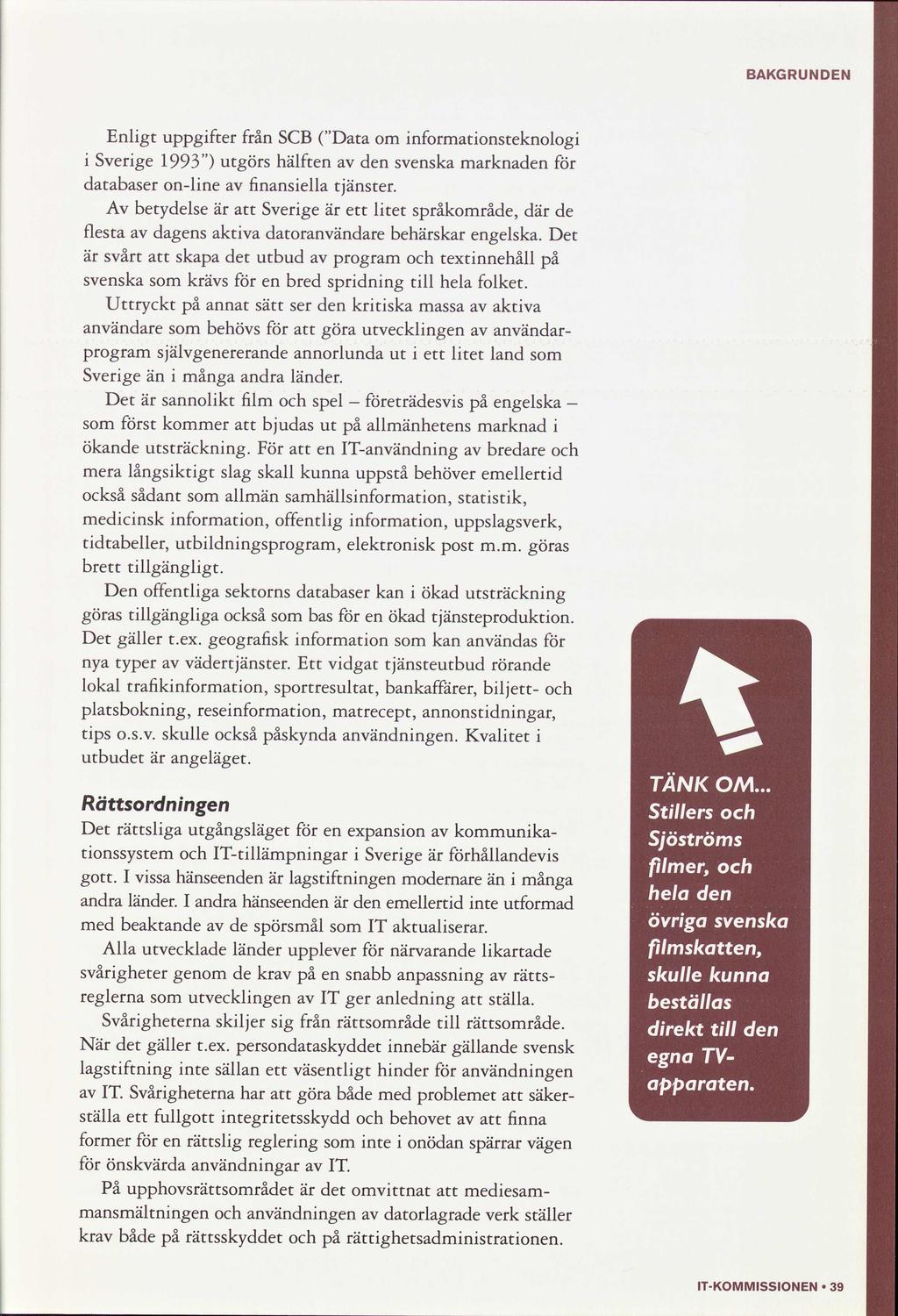 BAKGRUNDEN Enlgt uppgfter från SCB Data om nformatonsteknolog Sverge 1993 utgörs hälft d svska marknad databaser onlne fnansella tjänster.