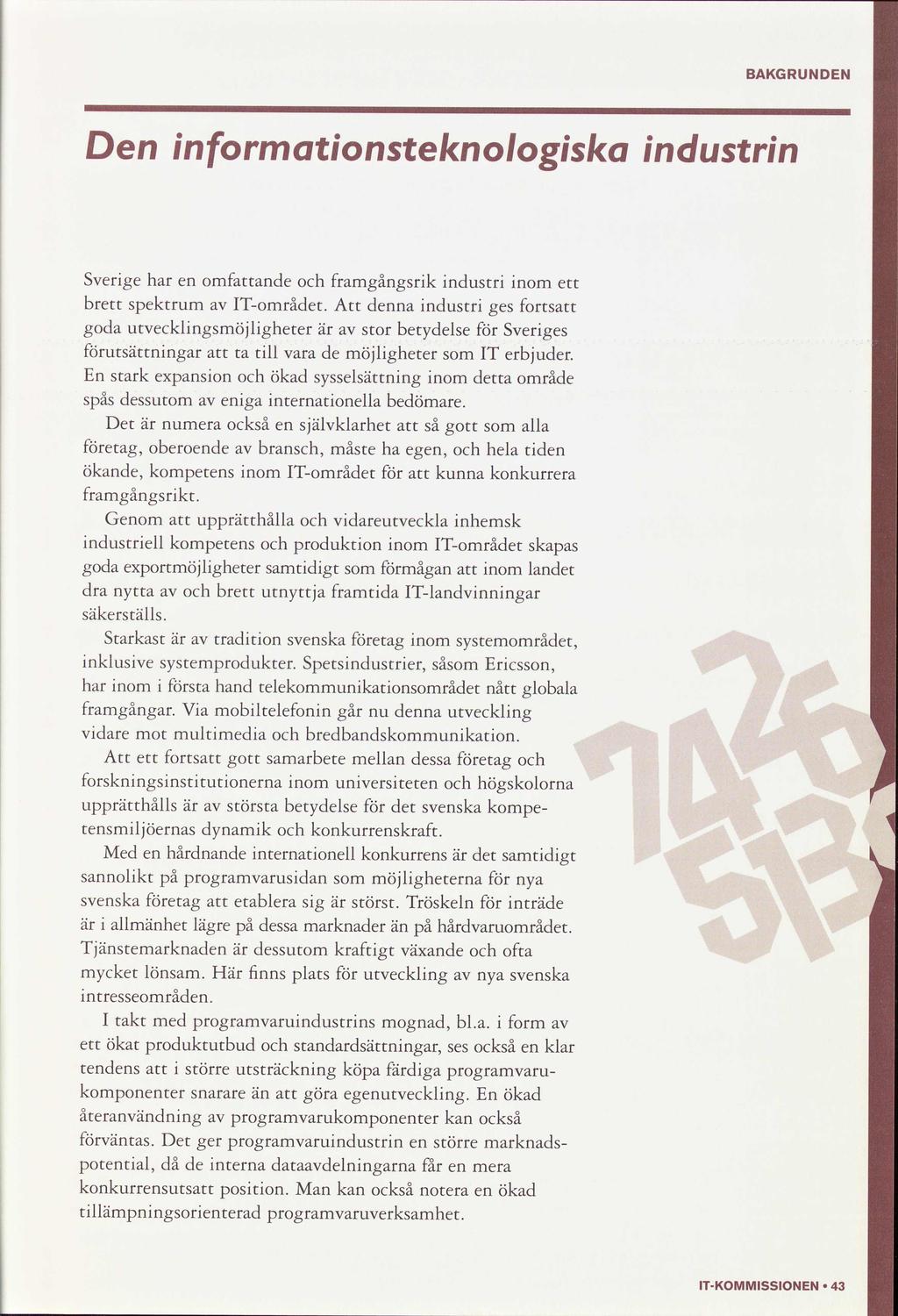 BAKGRUNDEN D nformatonsteknologska ndustrn Sverge har omfande framgångsrk ndustr nom ett brett spektrum ITområdet.