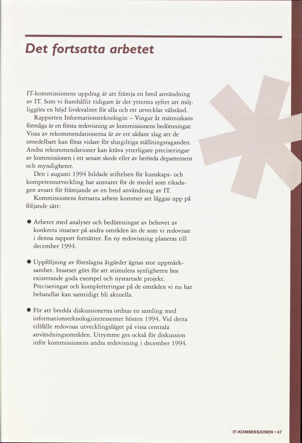 Det fortsa arbetet ITkommssons uppdrag är främja bred användnng IT. Som v framhållt tdgare är det yttersta syftet möj lggöra höjd lvskvaltet alla ett utvecklat välstånd.