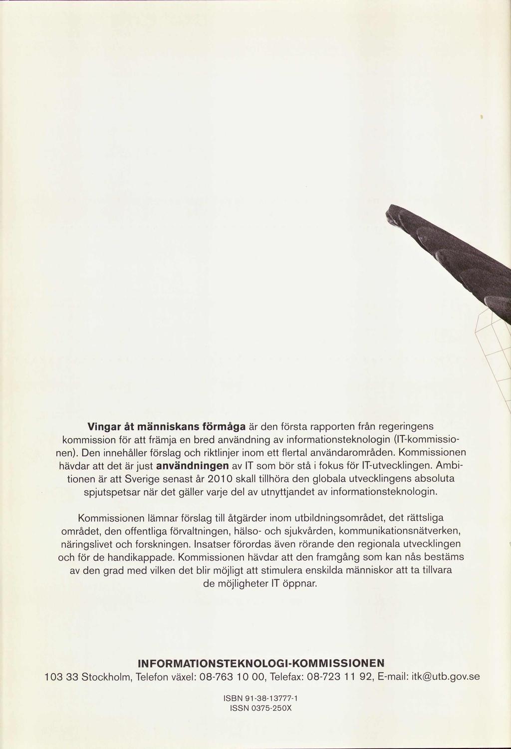Vngar åt männskans måga är d sta rapport från regerngs Kommsson ltkommsso kommsson främja bred användnng nformatonsteknologn n. D nnehåller slag rktlnjer nom ett flertal användarområd.
