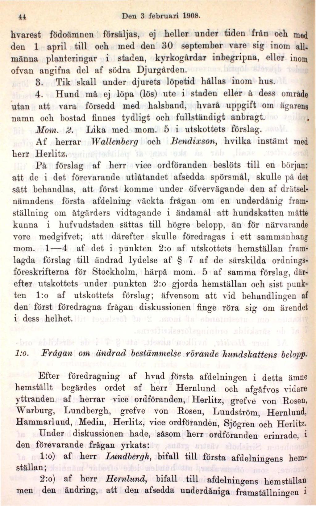 Den 3 februari 1908. hvarest födoämnen försäljas, ej heller under tiden från och med den 1 april till och med den 30 september vare sig inom all. männa planteringar i stad.