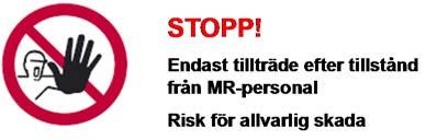 Detta gäller speciellt utrustning och andra föremål (ställningar, bord) som används för övervakning eller föremål som kan tänkas tas in i undersökningsrummet vid