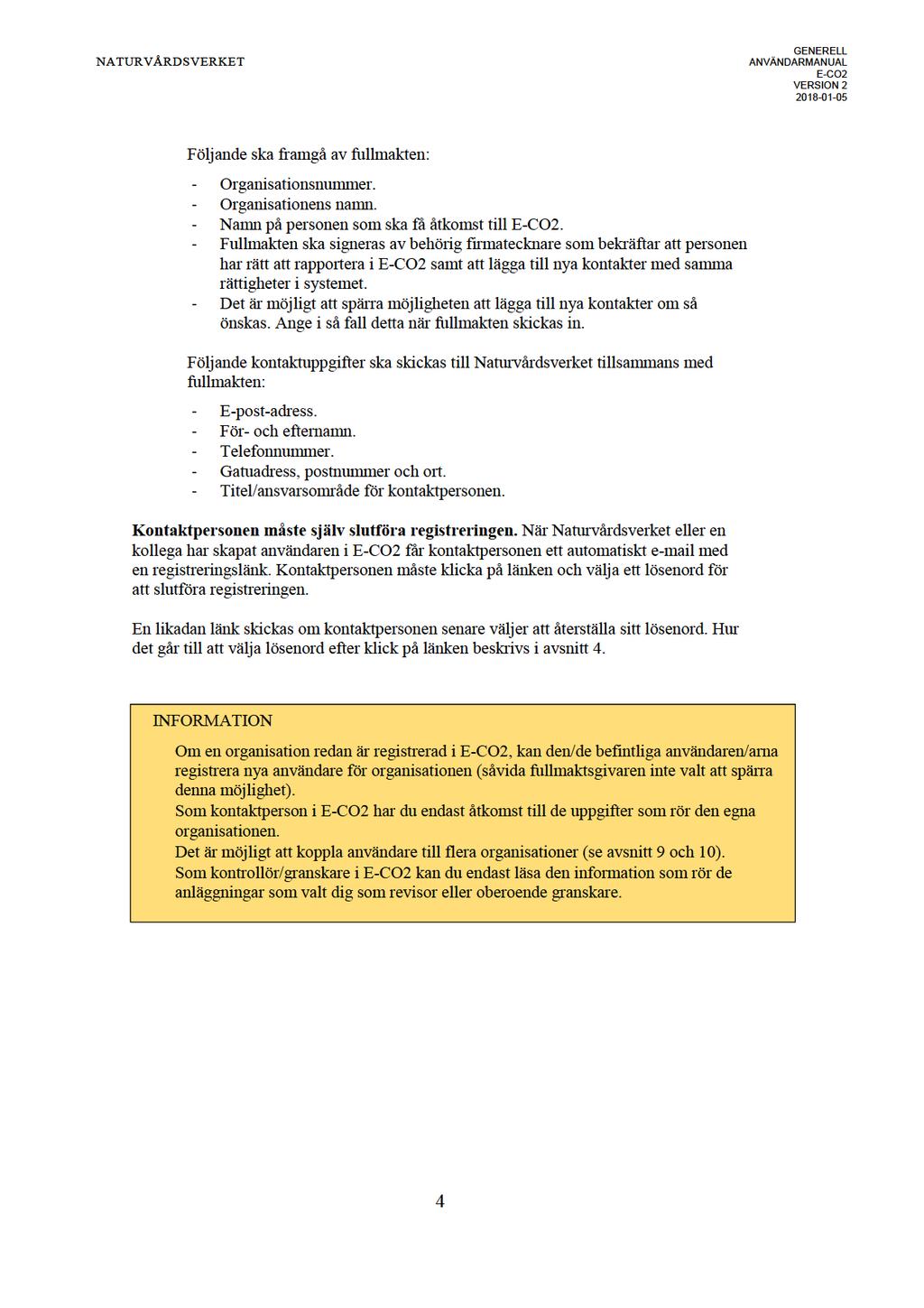 N A T U R V Å R D S V E R K E T G E N E R E L L A N V Ä N D A R M A N U A L E- C O 2 V E R SI O N 2 2 0 1 8-0 1-0 5 F öl j a n d e s k a fr a m g å a v f ull m a kt e n: - Or g a nis ati o ns n u m m