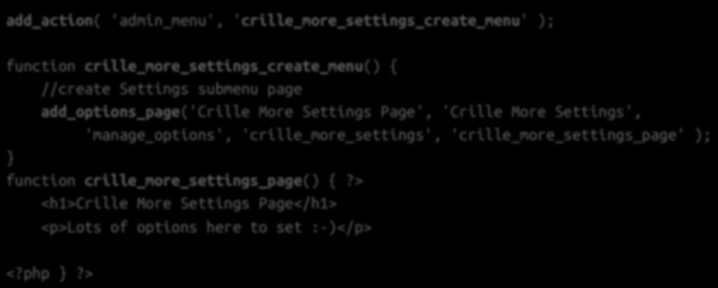 Skapa egen meny under Settings add_action( 'admin_menu', 'crille_more_settings_create_menu' ); function crille_more_settings_create_menu() { //create Settings submenu page add_options_page('crille