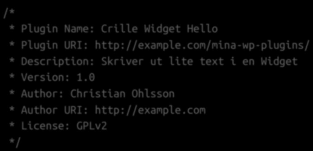 Exempel /* * Plugin Name: Crille Widget Hello * Plugin URI: http://example.