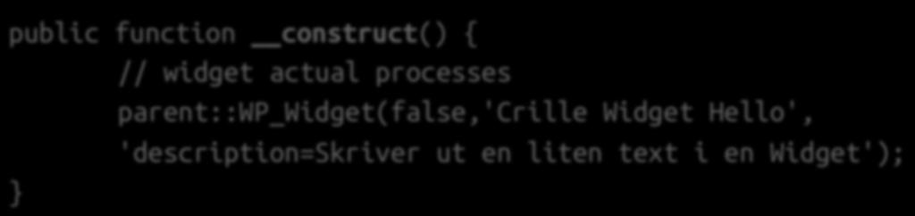 construct() Konstruktorn för din Widget.