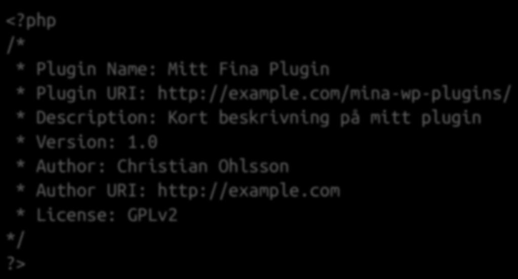 Header på plugin <?php /* * Plugin Name: Mitt Fina Plugin * Plugin URI: http://example.