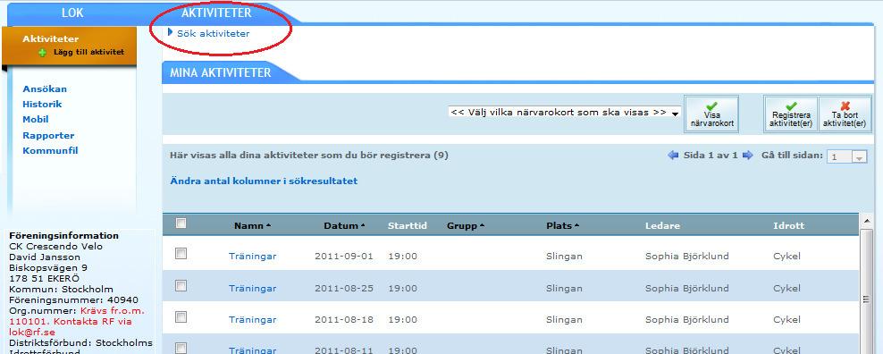 Registrera aktiviteter Klicka på fliken LOK och sedan på Sök aktiviteter På sidan visas en förvald lista (den just nu innevarande perioden är förvald) på de aktiviteter i föreningen där du står som