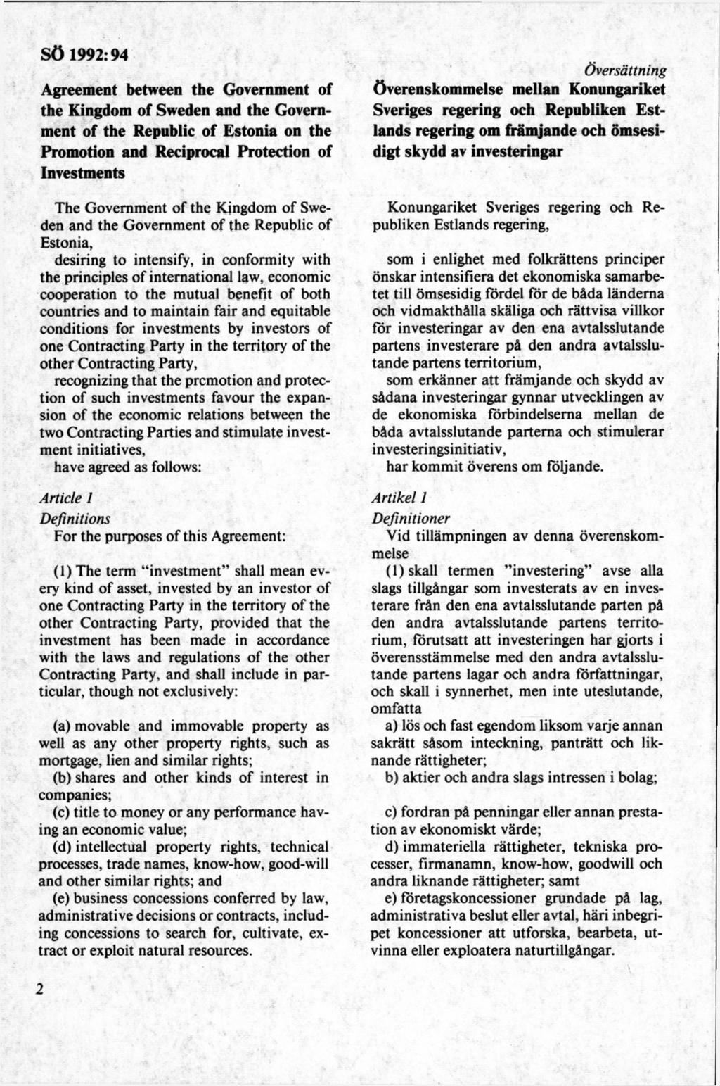Agreement between the Government of the Kingdom of Sweden and the Government of the Republic of Estonia on the Promotion and Reciprocal Protection of Investments The Governm ent o f the Kingdom of