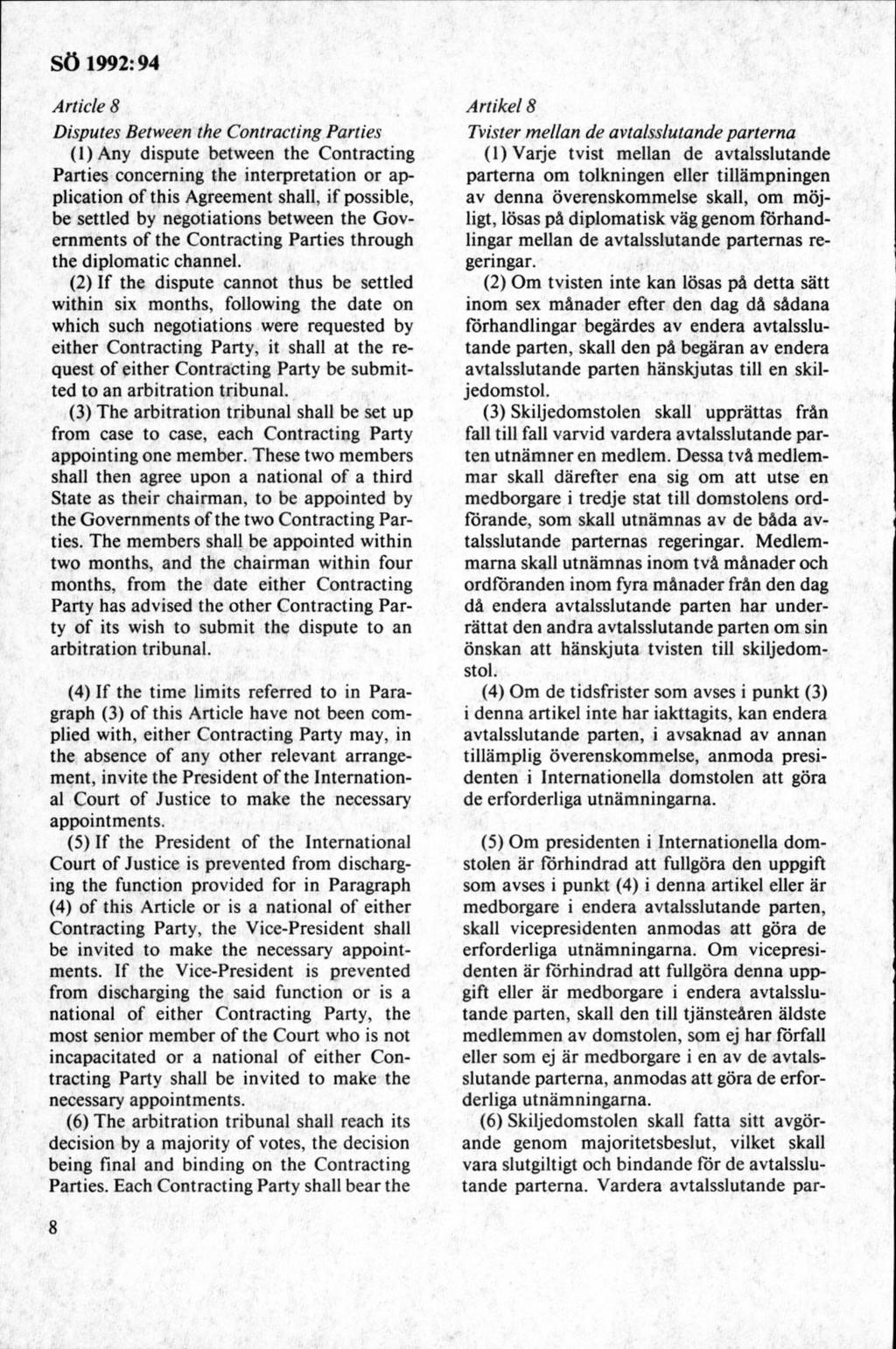 A rtide 8 Disputes Between the Contracting Parties (1)A ny dispute between the Contracting Parties concerning the interpretation or application of this Agreement shall, if possible, be settled by
