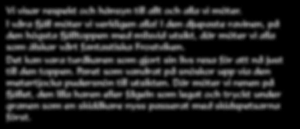 granen som en skidåkare nyss passerat med skidspetsarna först.