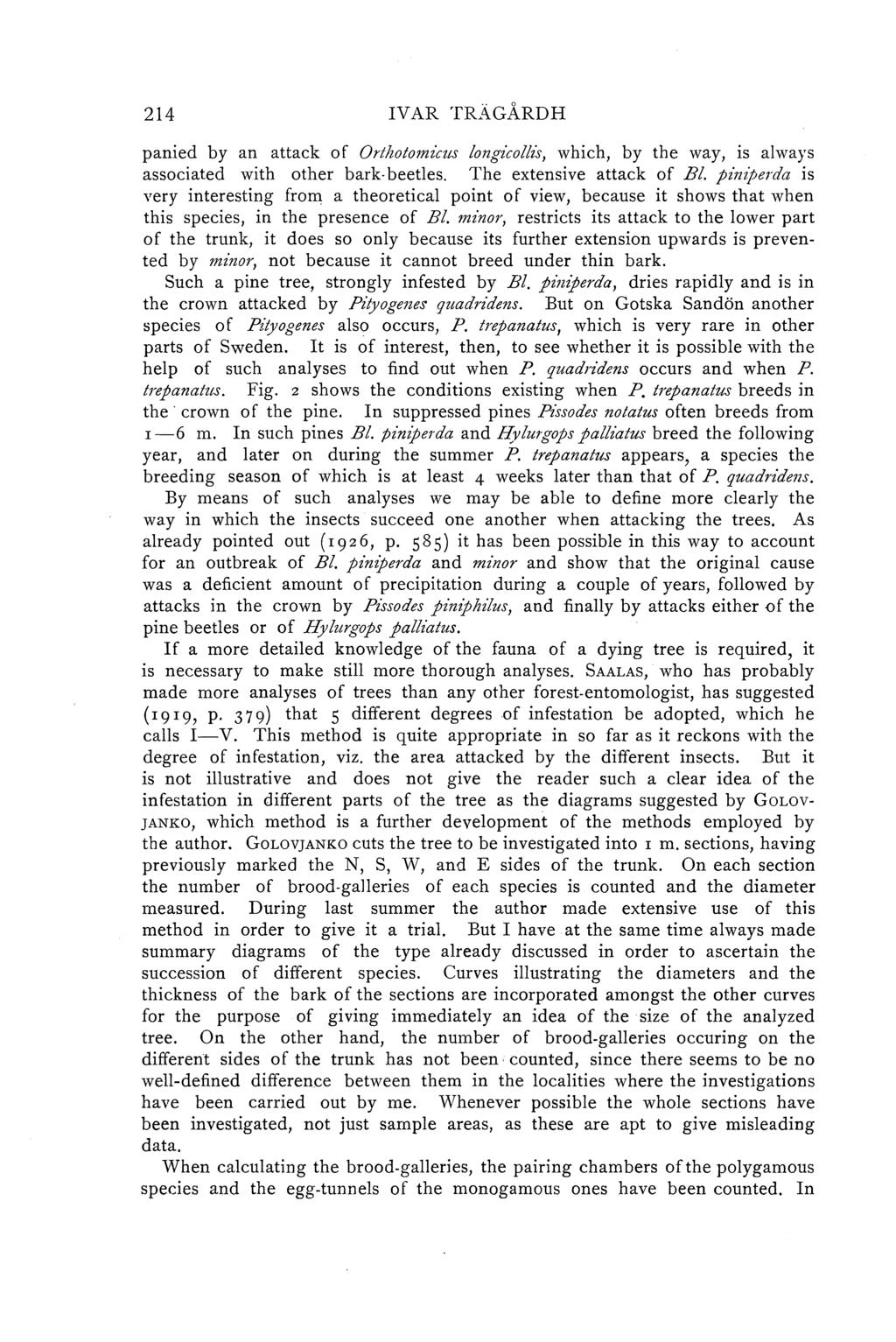 214 IV AR TRAGÅRDH panied by an attack of Orthotomz'cus ongz'cois, which, by the way, is aways associated with other bark beetes. The extensive attack of B.