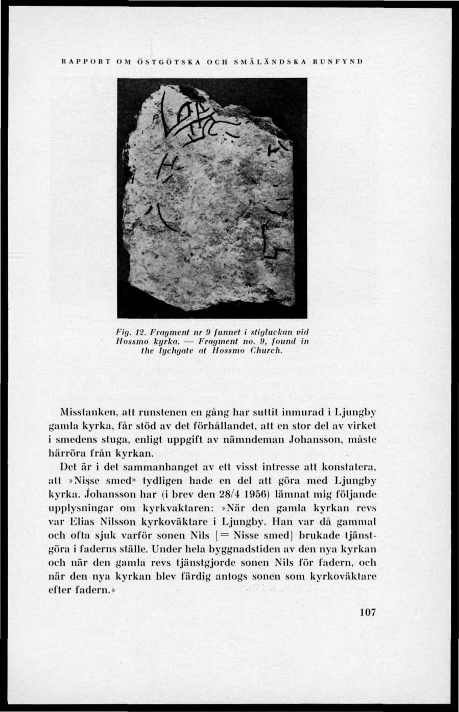 RAPPORT O M Ö S T G Ö T S K A O C II S M A 1. X MISKA R C N K Y N I) Fig. 12. Fragment nr 9 funnet i stiijluckan uid Hossmo kyrku. Fragment no. 9, found in lhe lychgntc at Hossmo Church.