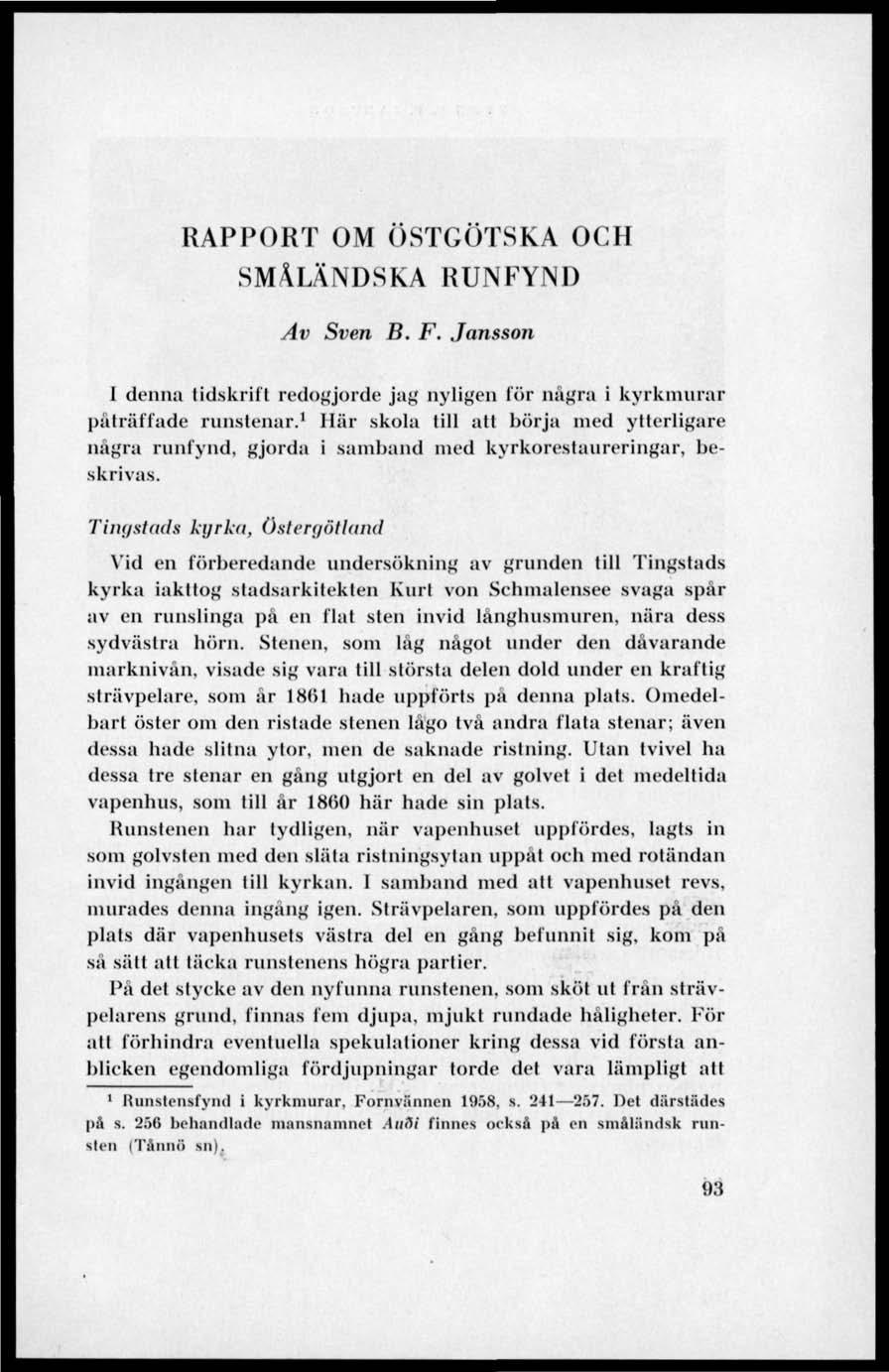 RAPPORT OM ÖSTGÖTSKA OCH SMÅLÄNDSKA RUNFYND Av Sven B. F. Jansson 1 denna tidskrift redogjorde jag nyligen lör några i kyrknuirar påträffade runstenar.