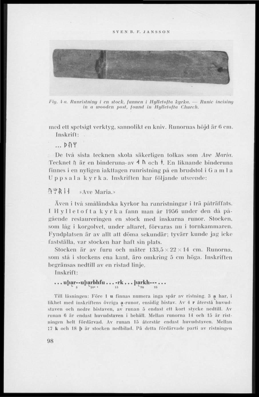 S V E N Ii. r..1 A N s s (I N Fig, i a. Runristning i en stock, funnen i Hy Het of ta kgrka. Runic incitinn in n wooden post. found in Hglletofta Church. med ell spetsigt verktyg, sannolikt en kniv.