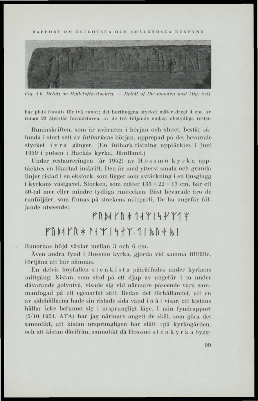 I'ig. 'i b. Detalj nu Hglletofta-stocken. Detail of lhe wooden post (fig. i-a). har plats funnits lör två runor: del borthuggna stycket mäter drygl 1 em. Av runan 2.'! återstår huvudstaven, av de Ivå följande endast obetydliga rester.