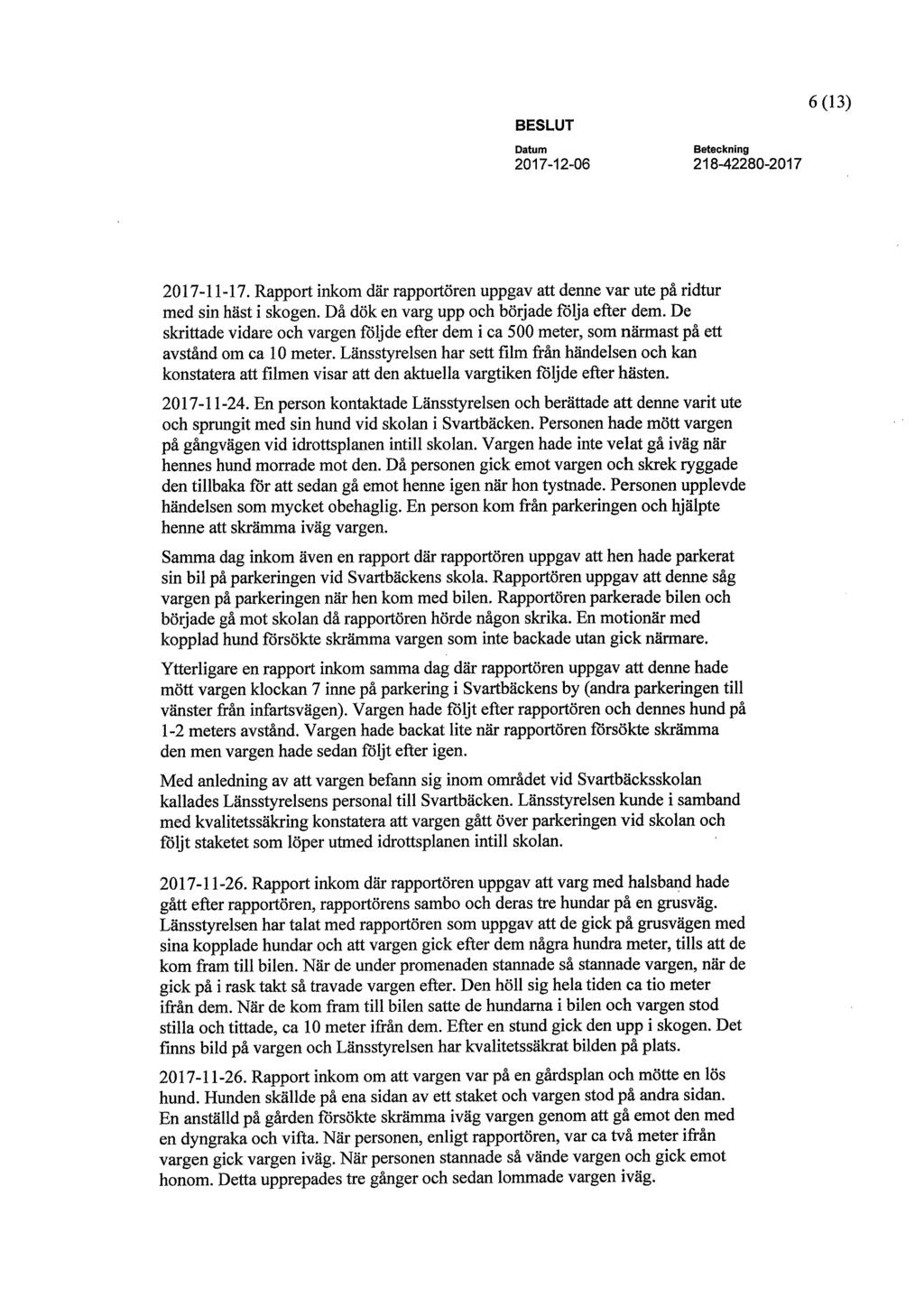 6(13) BESLUT Datum Beteckning 2017-12-06 218-42280-2017 2017-11-17. Rapport inkom där rapportören uppgav att denne var ute på ridtur med sin häst i skogen.