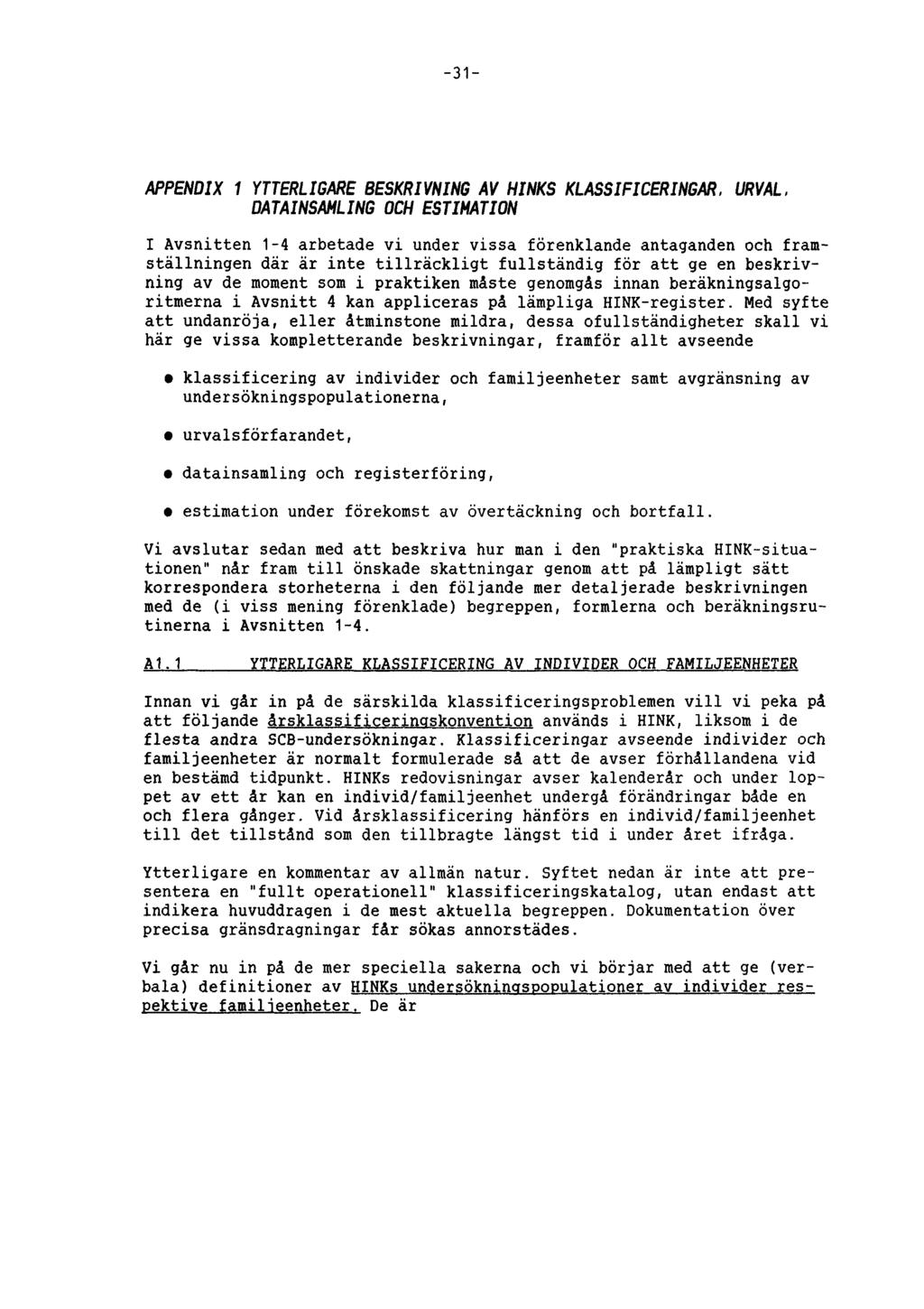 31 APPENDIX 1 YTTERLIGARE BESKRIVNING AV HINKS KLASSIFICERINGAR, URVAL, DATAINSAMLING OCH ESTIMATION I Avsnitten 1-4 arbetade vi under vissa förenklande antaganden och framställningen där är inte