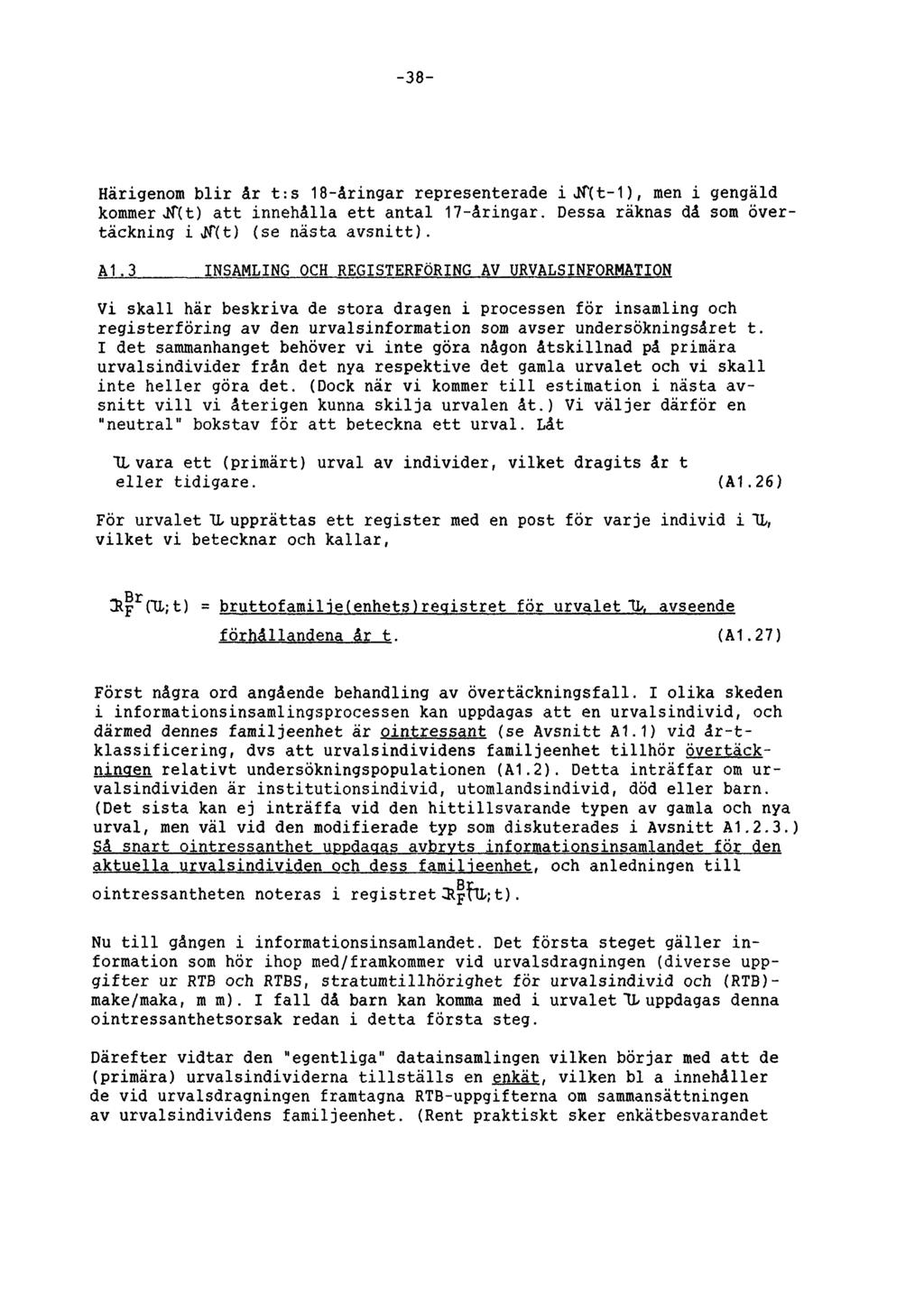 38 Härigenom blir år t:s 18-åringar representerade i Jf(t-1), men i gengäld kommer N{t) att innehålla ett antal 17-åringar. Dessa räknas då som övertäckning i vlf(t) (se nästa avsnitt). A1.