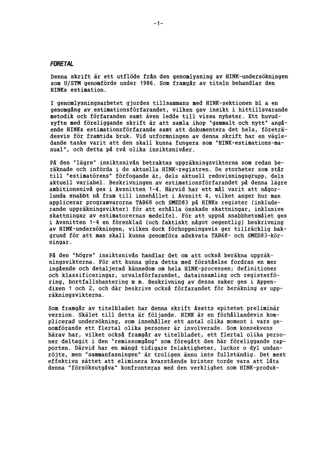1 FÖRETAL Denna skrift är ett utflöde från den genomlysning av HINK-undersökningen som U/STM genomförde under 1986. Som framgår av titeln behandlar den HINKs estimation.