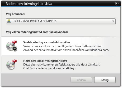 Verktyg Fönstret Radera R/W-skiva Följande konfigurationsalternativ finns i fönstret Radera R/W-skiva: Urvalslistan Välj brännare Urvalslistan Välj vilken raderingsmetod som ska användas Anger önskad