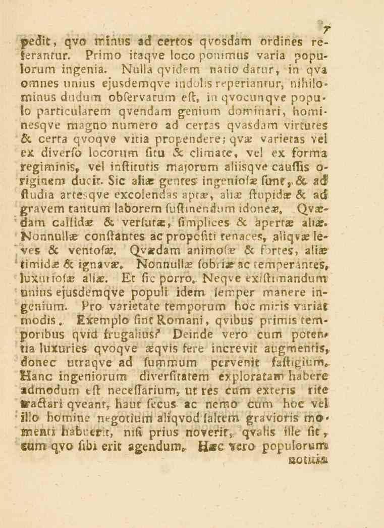 pedit, qvo minus så certos qvo^dam ordines reteransur. Pnmo itaqve loco ponimus varia populorum ingenia. d.u!!a qvidem naiio datnr, in qva omnes nnius ejusdemqve indolis reperianrur, nihilominus dndum obfervarum eft, ia qvocunqve popu» lo particularem qvendam genium dorrinari, hörni» nesqve m?