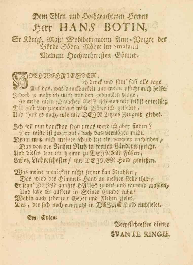 Dem Edlcn und Hochgeachtcten Hcrrm J@*r HANS BOTIN, Sr Könjgs. Maj:l W3h!betr*n.l*em Anlt-Volgte dtr,- Börde Södra Mödre im Smaland Memcni s)ochzvchrlcsien Cönr.er. i-^ D.