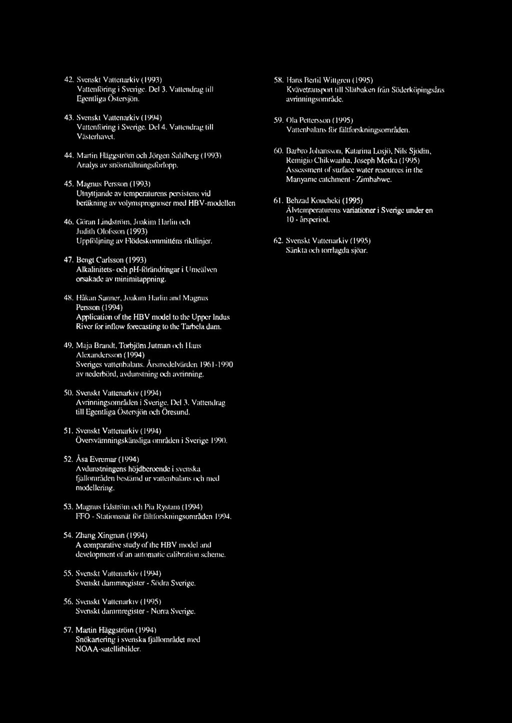 Giiran I.indström, Joakim Harlin och Judith Ololsson ( 1993) Uppföljning av Mödeskommittcns riktlinjer. 47. Bengt Carlsson (1993) Alkalinitets- och ph-för'.