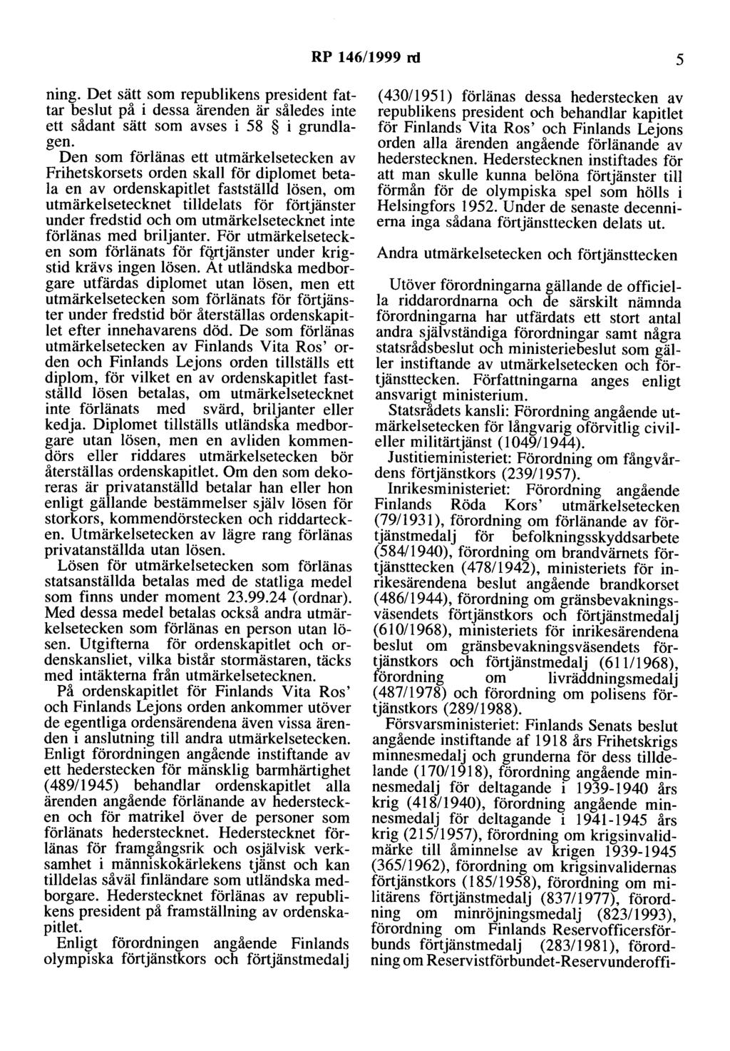 RP 146/1999 rd 5 ning. Det sätt som republikens president fattar beslut på i dessa ärenden är således inte ett sådant sätt som avses i 58 i grundlagen.