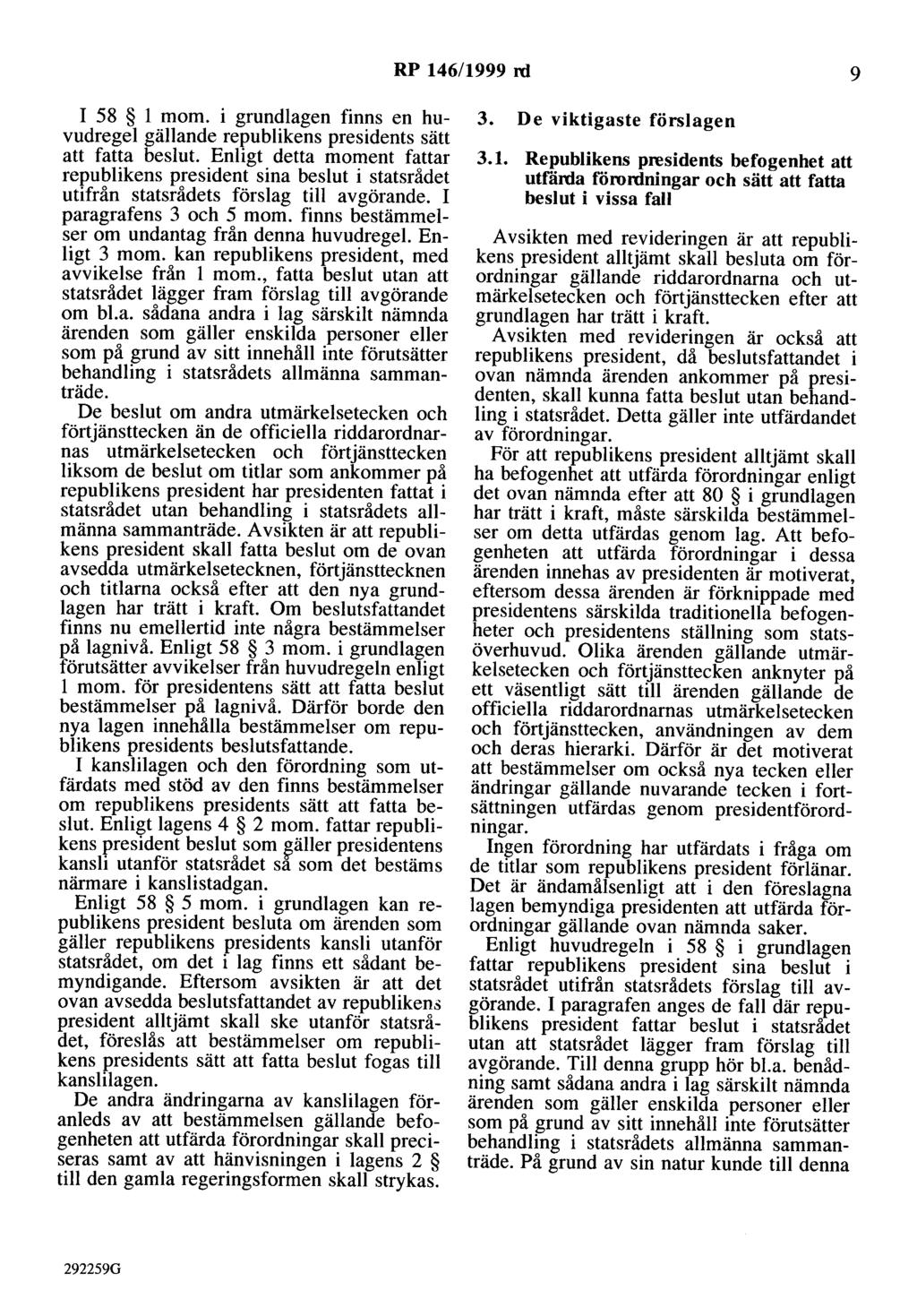 RP 146/1999 rd 9 I 58 l mom. i grundlagen finns en huvudregel gällande republikens presidents sätt att fatta beslut.