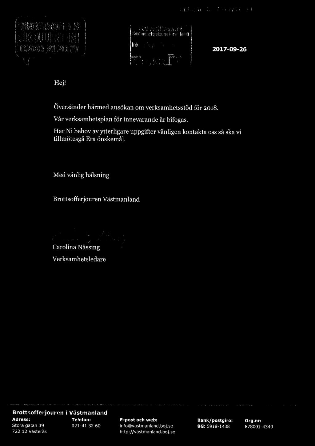 » a. duva, EMM"» 9 0 ' mmammwjm Kommunstyrelsens forvattmng 9 0 0 0 4 Inkl m, _ 2017-09-26 ;'. iliar nnr I Mimi-aga Lon/m ; [ [ Hej! Översänder härmed ansökan om verksamhetsstöd för 2018.
