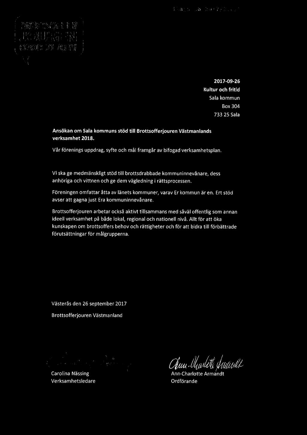 ,,, _,.. _.,., 1- i LE. _ L; l'. x}.f -_l _].,! gun" [ 2017-09 26 Kultur och fritid Sala kommun Box 304 733 25 Sala Ansökan om Sala kommuns stöd till Brottsofferiouren Västmanlands verksamhet 2018.
