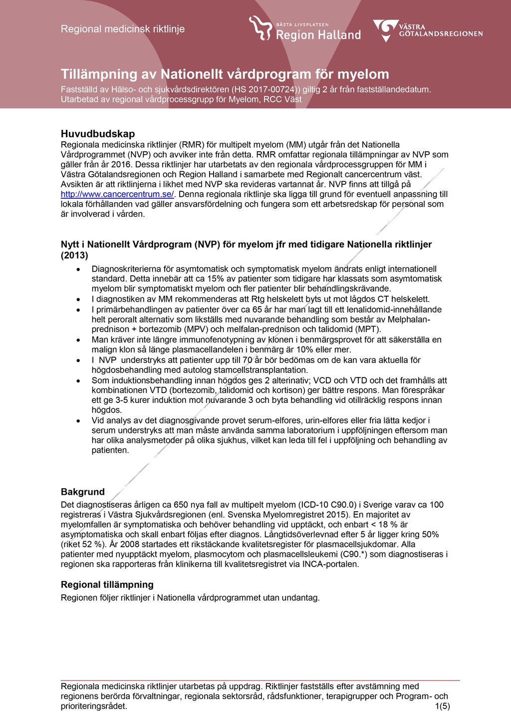Regional medicinsk riktlinje Tillämpning av Nationellt vårdprogram för myelom Fastställd av Hälso- och sjukvårdsdirektören (HS 2017-00724)) giltig 2 år från fastställandedatum.