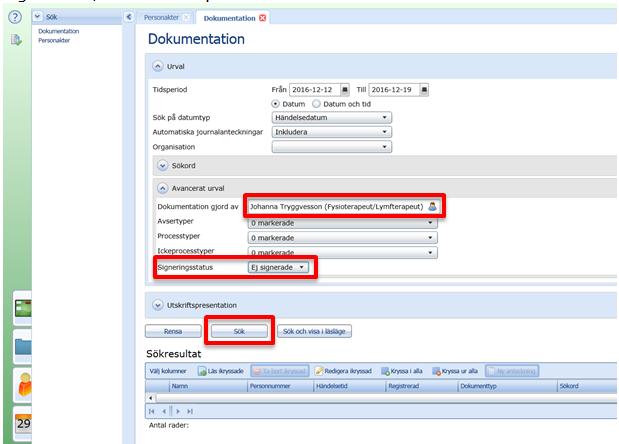Skriv i ditt namn vid Dokumentation gjord av och välj Signeringsstatus: Ej Signerade, klicka sedan på Sök : Du får då fram en lista på vilka patienter du