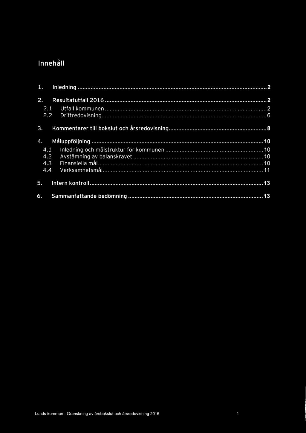 1 Inledning och målstruktur för kommunen...10 4.2 Avstämning av balanskravet...10 4.3 Finansielle må1...10 4.4 Verksamhetsmål.