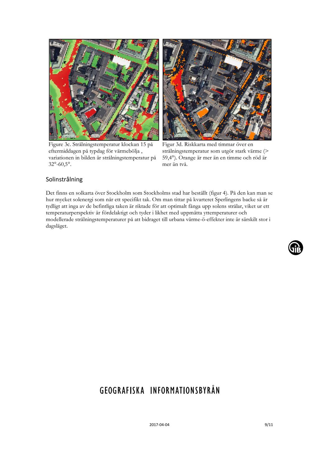Figure 3c. Strålningstemperatur klockan 15 på eftermiddagen på typdag för värmebölja, variationen in bilden är strålningstemperatur på 32-60,5. Figur 3d.