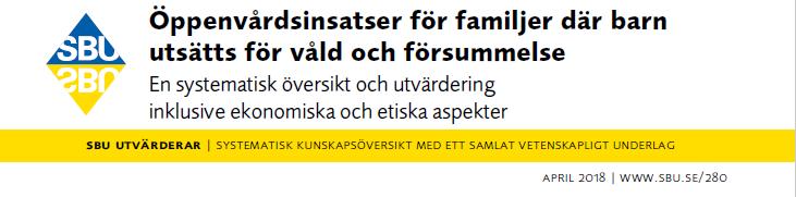 SBU:s bedömning är att bättre kunskap om insatsernas effekter skulle ge förutsättningar för att färre barn utsätts för våld och försummelse.