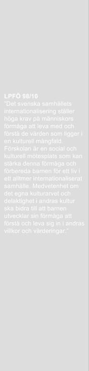 Mål Futuraskolans barn får ett försprång i den globala världen Utgångsläge: Från december 2014 får våra förskolor kalla oss tvåspråkig med svenska och engelska som grund.