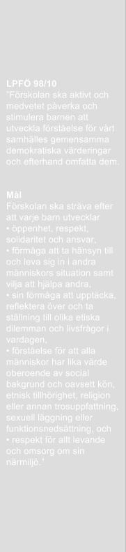 Mål Futuraskolans barn, elever och medarbetare tänker, känner och agerar utifrån värdegrunden PER Utgångsläge: Värdegrundsarbetet är något som alltid finns och märks i